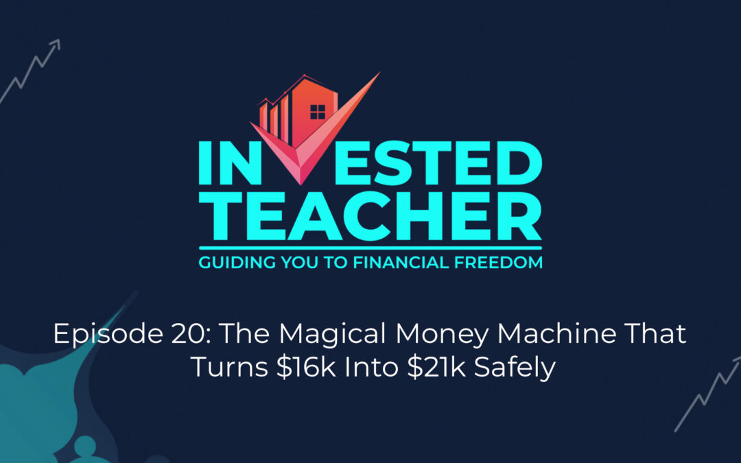 Episode 20: The Magical Money Machine That Turns $16k Into $21k Safely