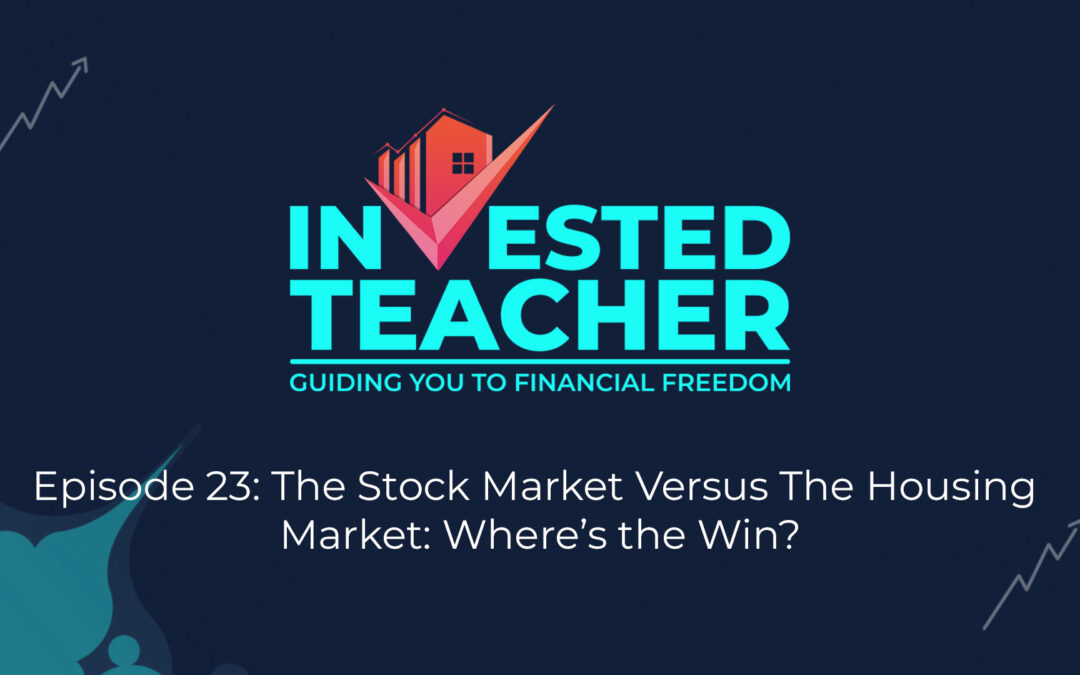 Episode 23: The Stock Market Versus The Housing Market: Where’s the Win?