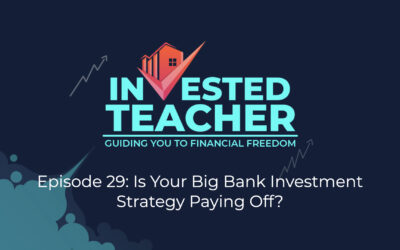 Episode 29: Is Your Big Bank Investment Strategy Paying Off?