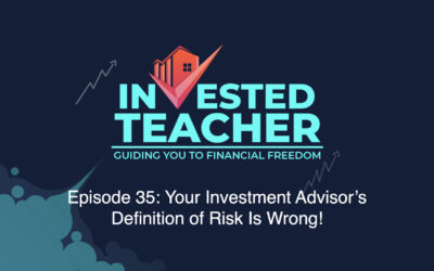 Episode 35: Your Investment Advisor’s Definition of Risk Is Wrong!