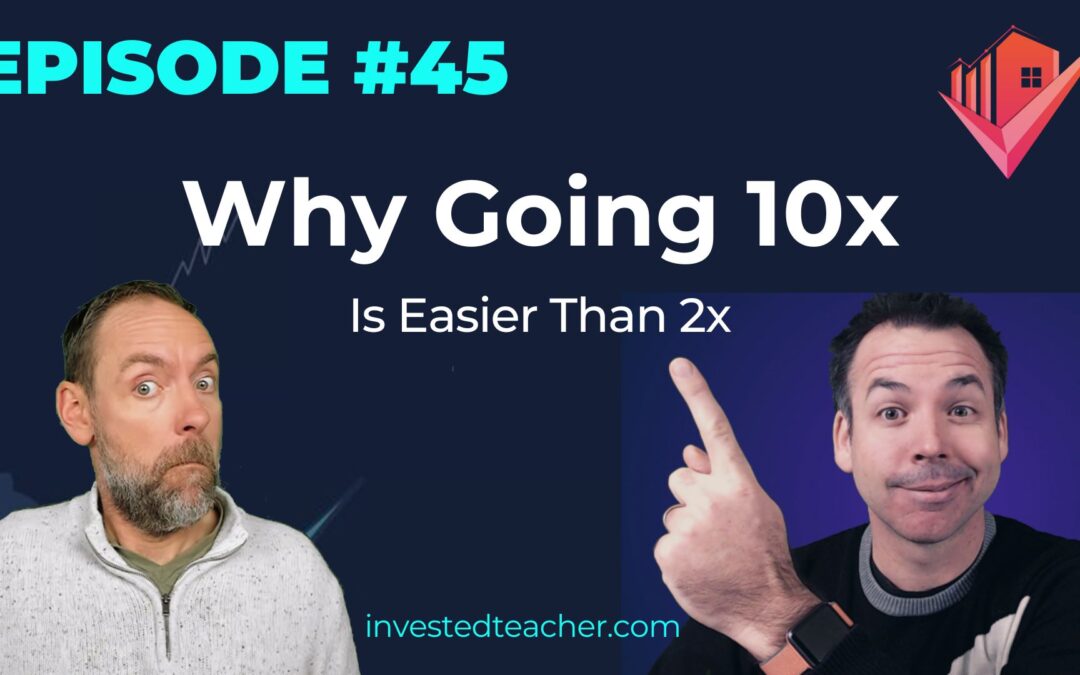 Episode 45: Why Going 10x Is Easier Than 2x