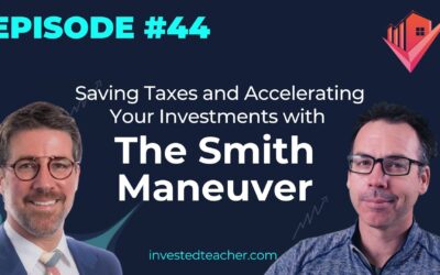 Episode 44: Saving Taxes and Accelerating Your Investments with The Smith Maneuver  