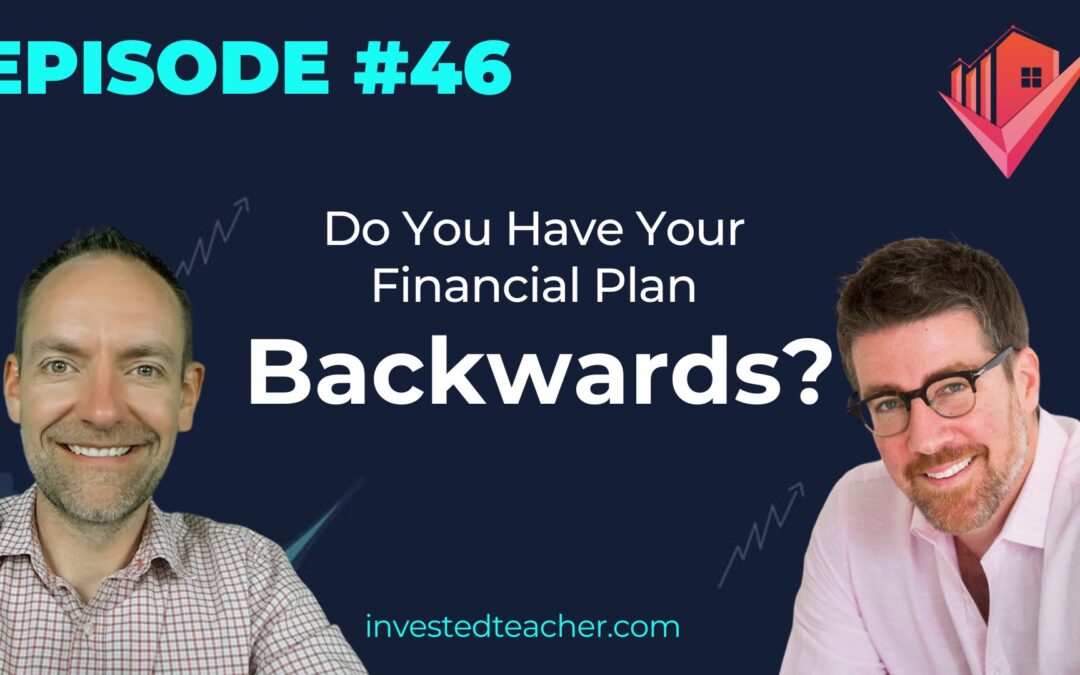 Episode 46: Do You Have Your Financial Plan Backwards?