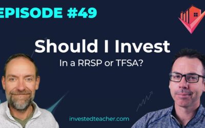 Episode 49: Should I Invest In a RRSP or TFSA? 
