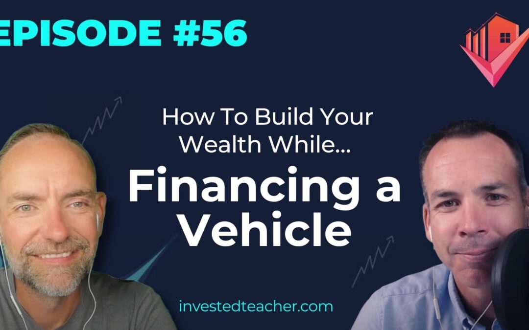 Episode 56: How To Build Your Wealth While…Financing a Vehicle