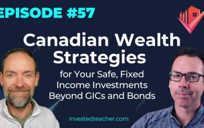 Episode 57: Canadian Wealth Strategies for Your Safe, Fixed Income Investments Beyond GICs and Bonds