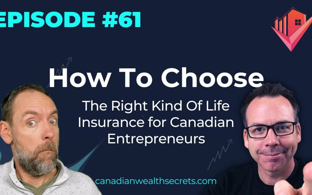 Episode 61: How To Choose The Right Kind Of Life Insurance for Canadian Entrepreneurs
