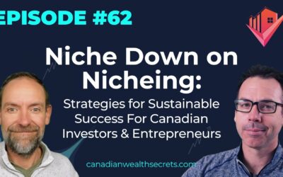 Episode 62: Niche Down on Nicheing: Strategies for Sustainable Success For Canadian Investors & Entrepreneurs