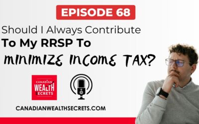 Episode 68: Should I Always Contribute To My RRSP To Minimize Income Tax? 