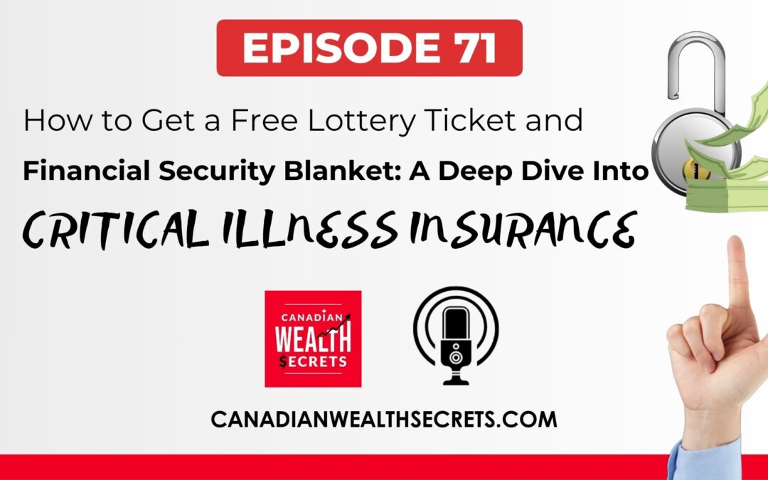 Episode 71: How to Get a Free Lottery Ticket & Financial Security Blanket: A Deep Dive Into Critical Illness Insurance