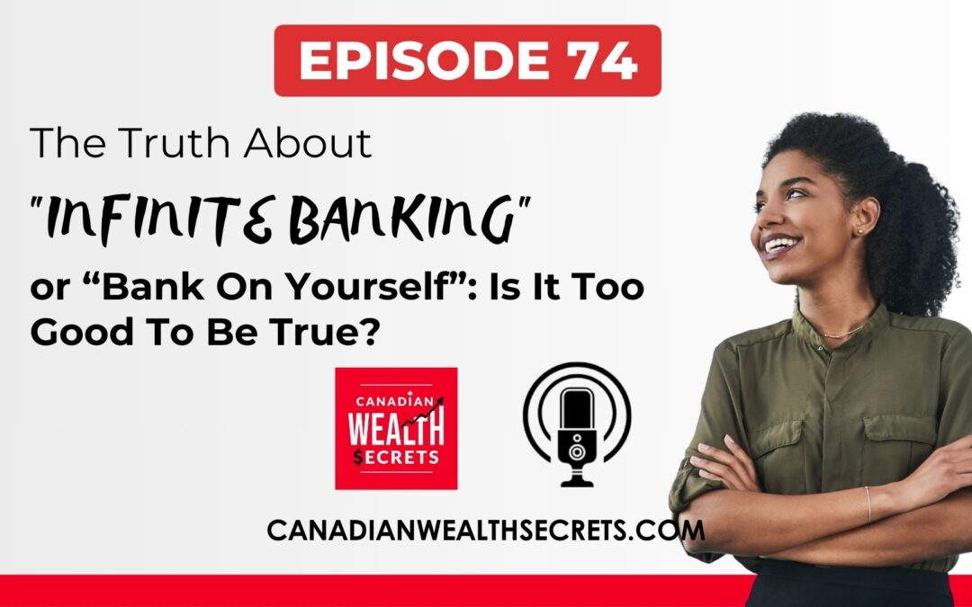 Episode 74: The Truth About “Infinite Banking” or “Bank On Yourself”: Is It Too Good To Be True? 
