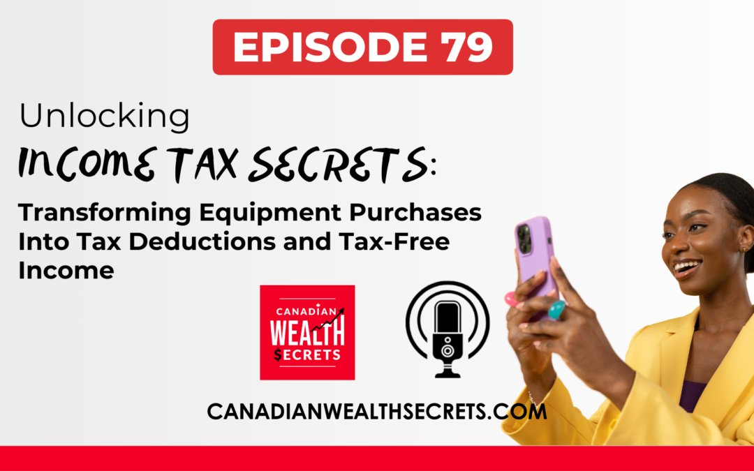 Episode 79: Unlocking Income Tax Secrets: Transforming Equipment Purchases Into Tax Deductions and Tax-Free Income
