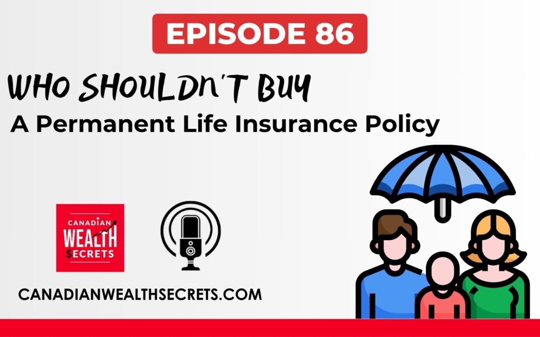 Who SHOULDN’T Buy A Permanent Life Insurance Policy in Canada