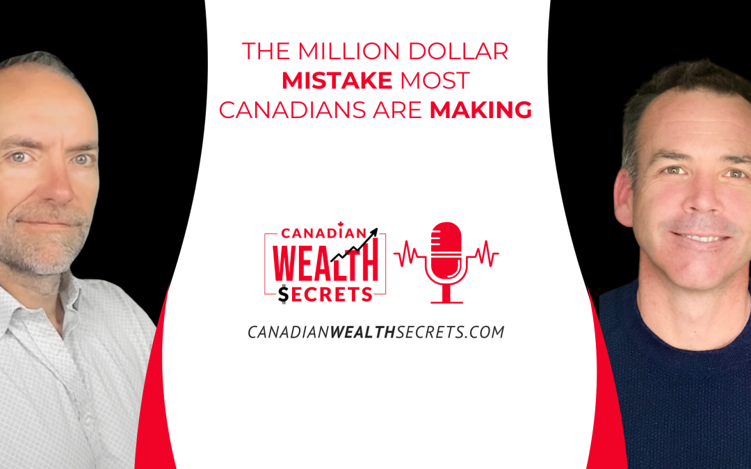 Episode 102: The Million Dollar Mistake Most Canadians Are Making [Secret Sauce Ep19]