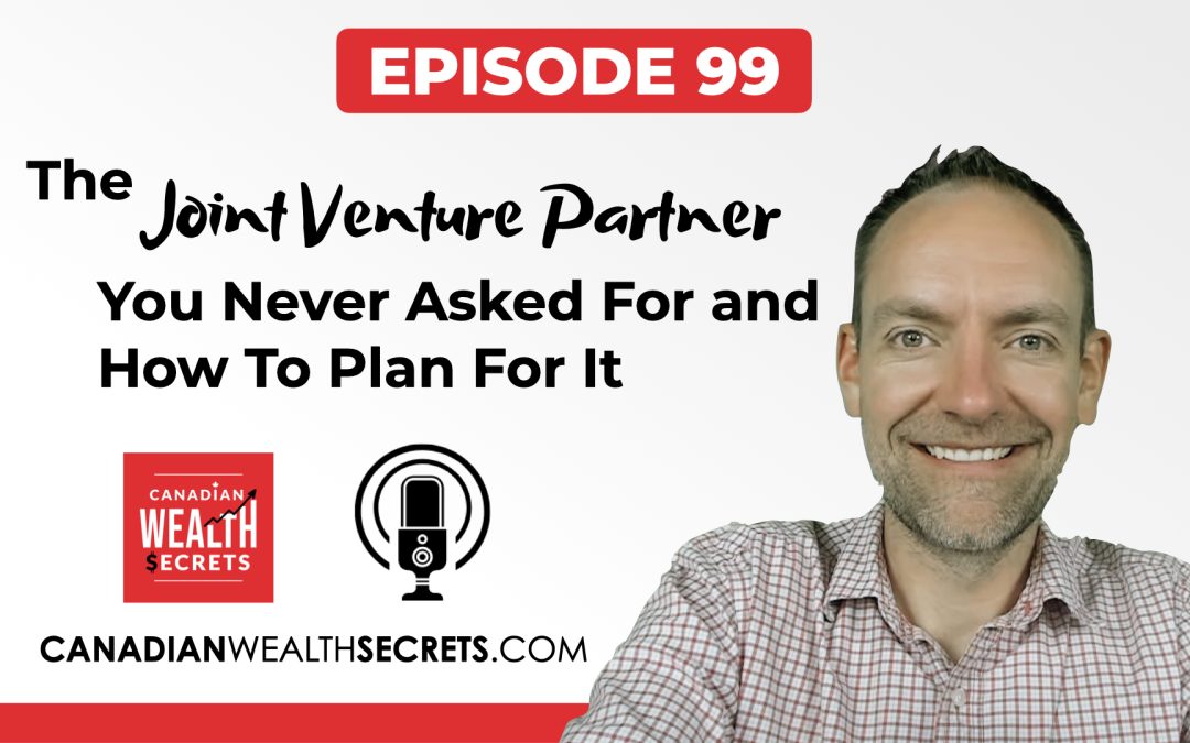 Episode 99: Why The CRA is the Joint Venture Partner You Never Asked For and How To Plan For It