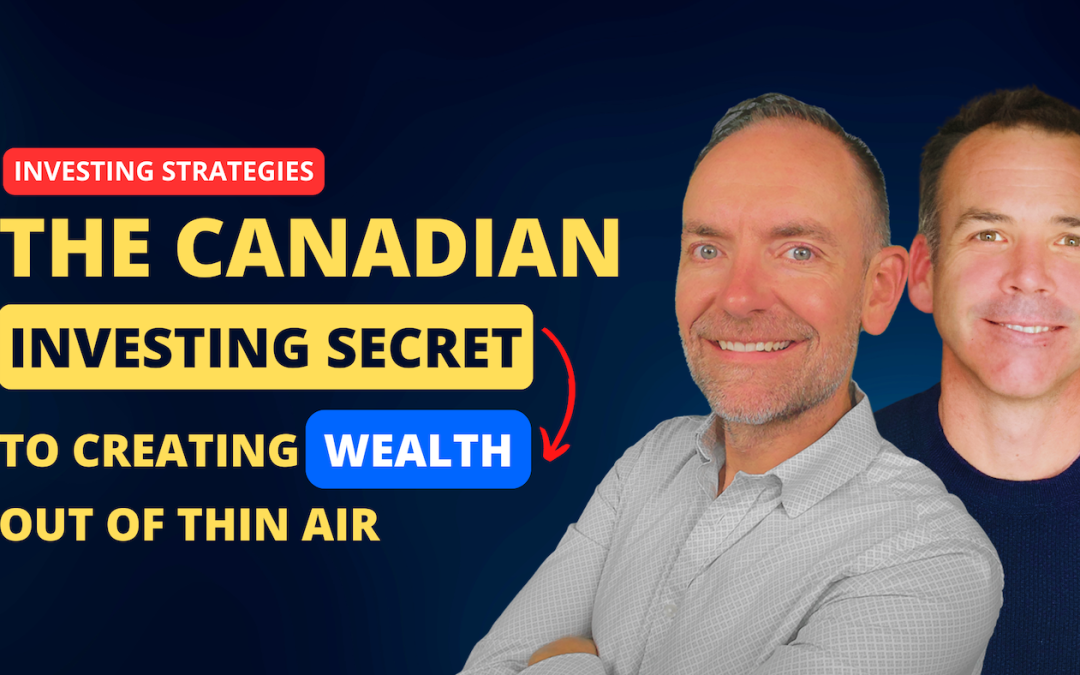 Episode 111: The Canadian Investing Secret to Creating Wealth Out of Thin Air (No, It’s Not Magic!)