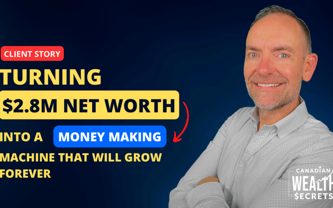 Episode 112: Turning $2.8M Net Worth Into a Money Making Machine That Will Grow Forever | Canadian Financial Planning Case Study