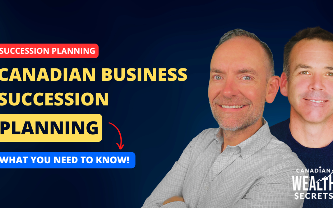 Episode 133: Canadian Business Succession Planning: What You Need To Know!