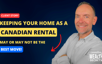 Episode 138: Keep, Sell, or Leverage: Why Keeping Your Home as a Canadian Rental Property May or May Not Be The Best Move!