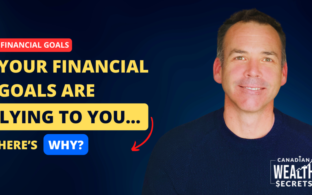 Episode 140: Your Financial Goals Are Lying to You… Here’s Why