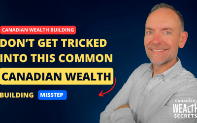 Episode 144: Don’t Get Tricked Into This Common Canadian Wealth Building Misstep 