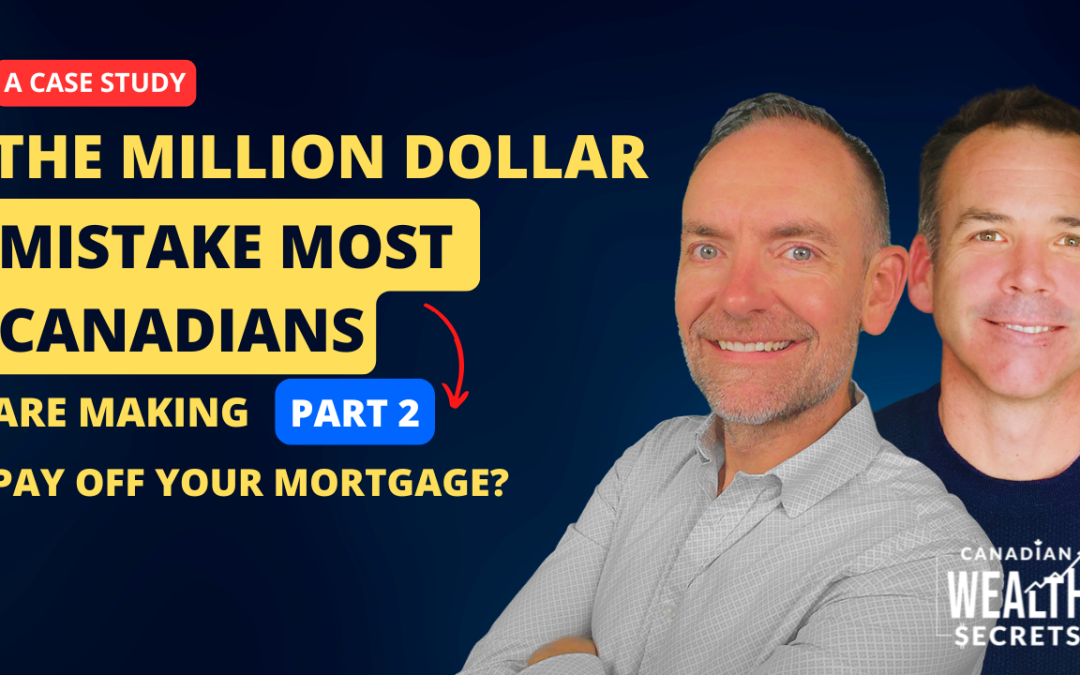 Episode 151: The Million Dollar Mistake Most Canadians Are Making Part 2 | Pay Off Your Mortgage? A Case Study