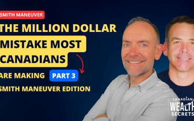Episode 152: The Million Dollar Mistake Most Canadians Are Making Part 3 | Smith Maneuver Edition