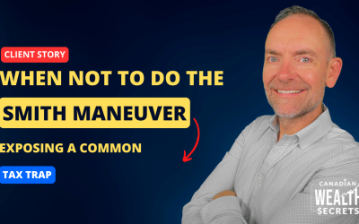 Episode 154: When NOT to Do The Smith Maneuver – A Case Study Exposing a Common Tax Trap