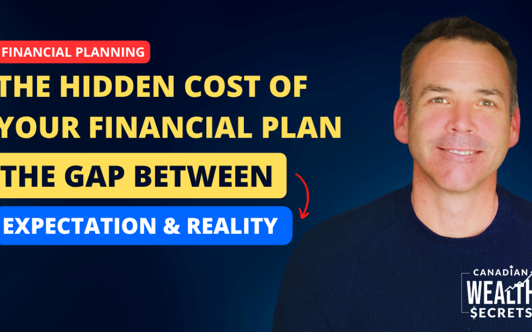 Episode 160: The Hidden Cost of Your Financial Plan: The Gap Between Expectation & Reality
