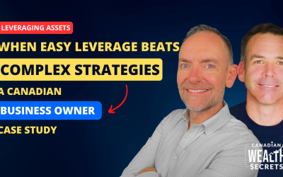 Episode 161: When Easy Leverage Beats Complex Strategies – A Canadian Business Owner Case Study