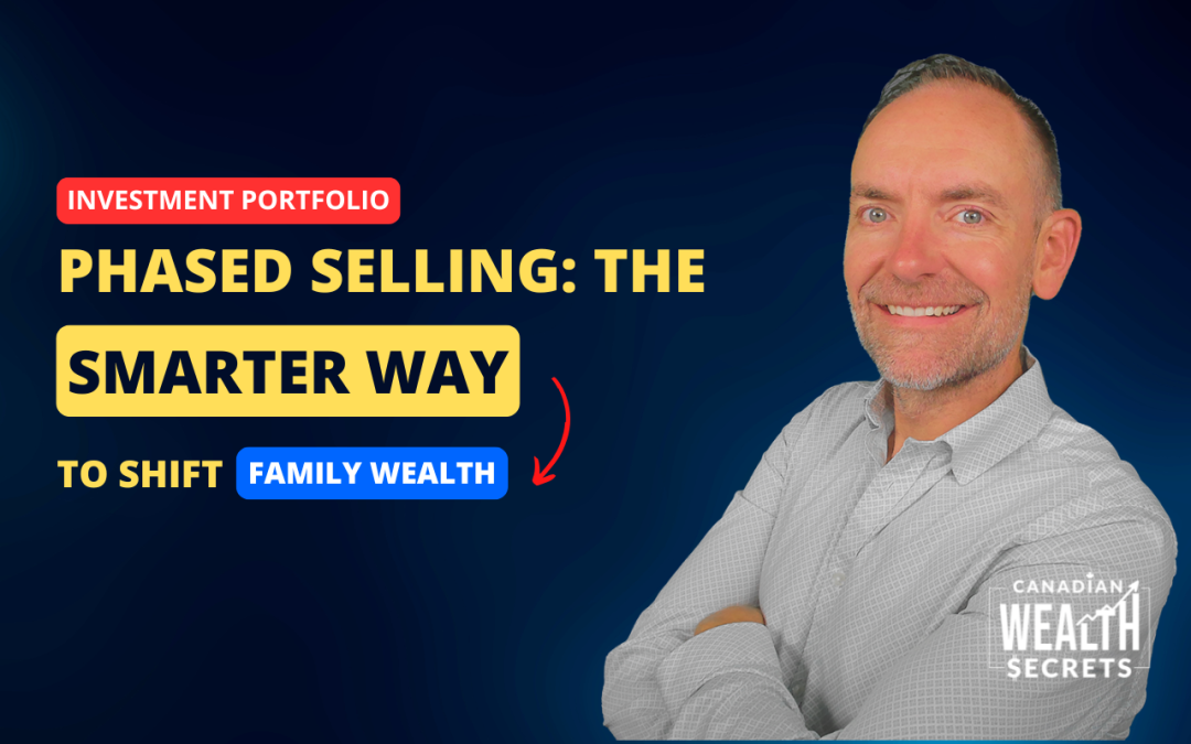 Episode 164: Phased Selling: The Smarter Way to Shift Family Wealth | Canadian Investment Portfolios