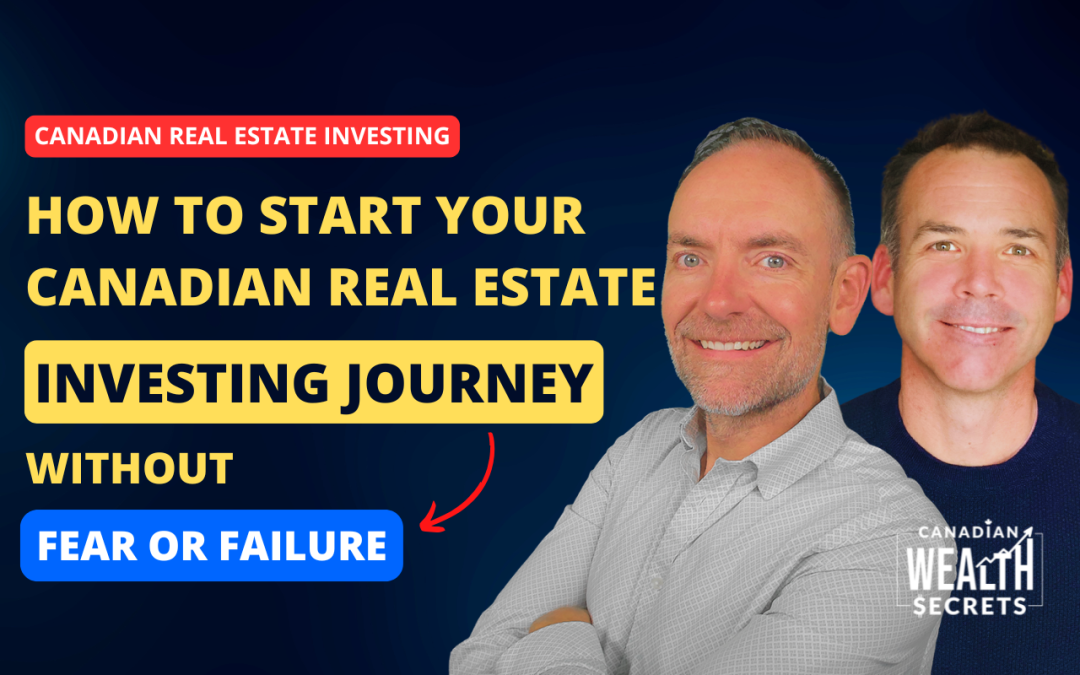 Episode 165: How to Start Your Canadian Real Estate Investing Journey Without Fear or Failure
