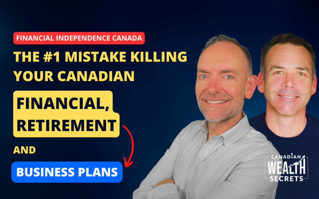 Episode 171: You Can’t Sell Chaos: The #1 Mistake Killing Your Canadian Financial, Retirement, and Business Plans