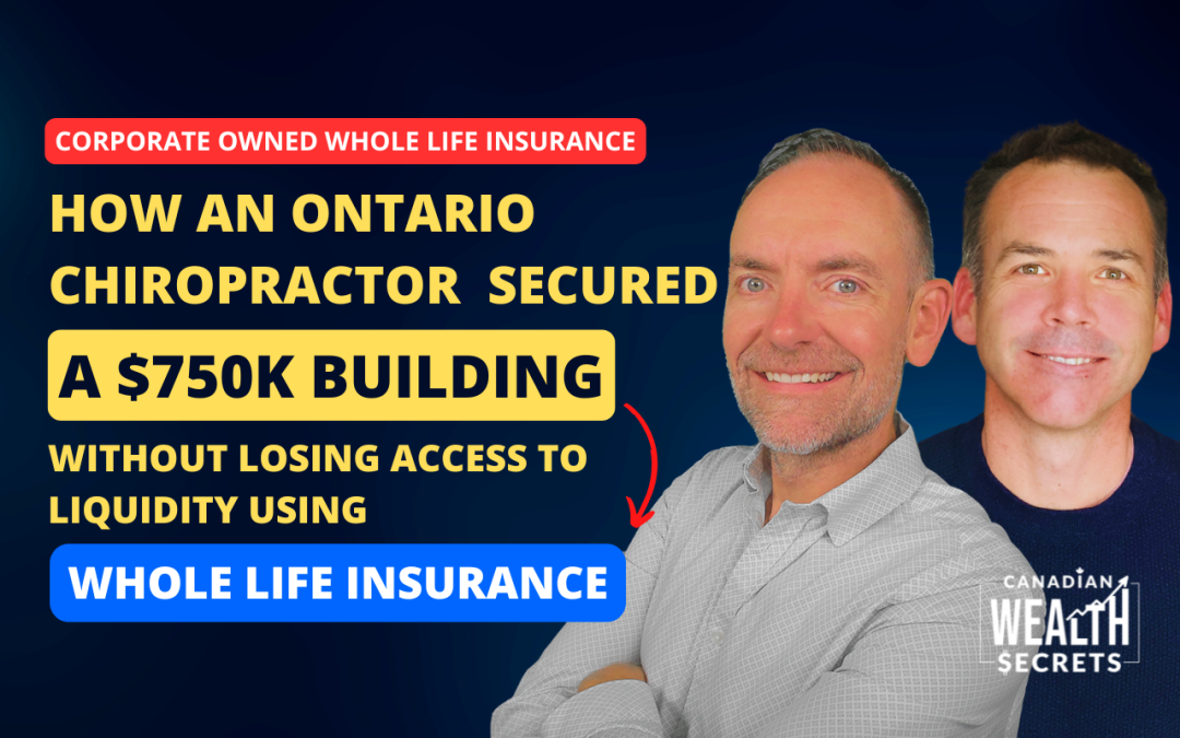 Episode 173: How an Ontario Chiropractor Secured a $750K Building—Without Losing Access to Liquidity Using Whole Life Insurance