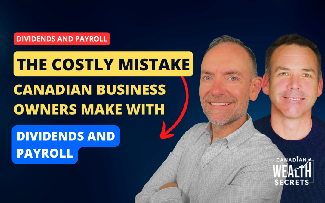 Episode 174: The Costly Mistake Canadian Business Owners Make With Dividends and Payroll