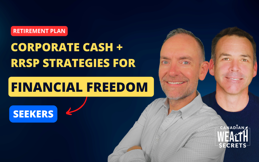 Episode 178: A Canadian Business Owner Retirement Plan: Corporate Cash + RRSP Strategies for Financial Freedom Seekers