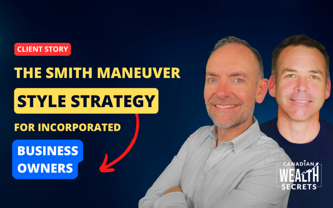 Episode 189: The Smith Maneuver–Style Strategy for Incorporated Business Owners