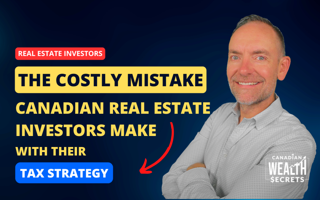 Episode 191: The Costly Mistake Canadian Real Estate Investors Make With Their Tax Strategy