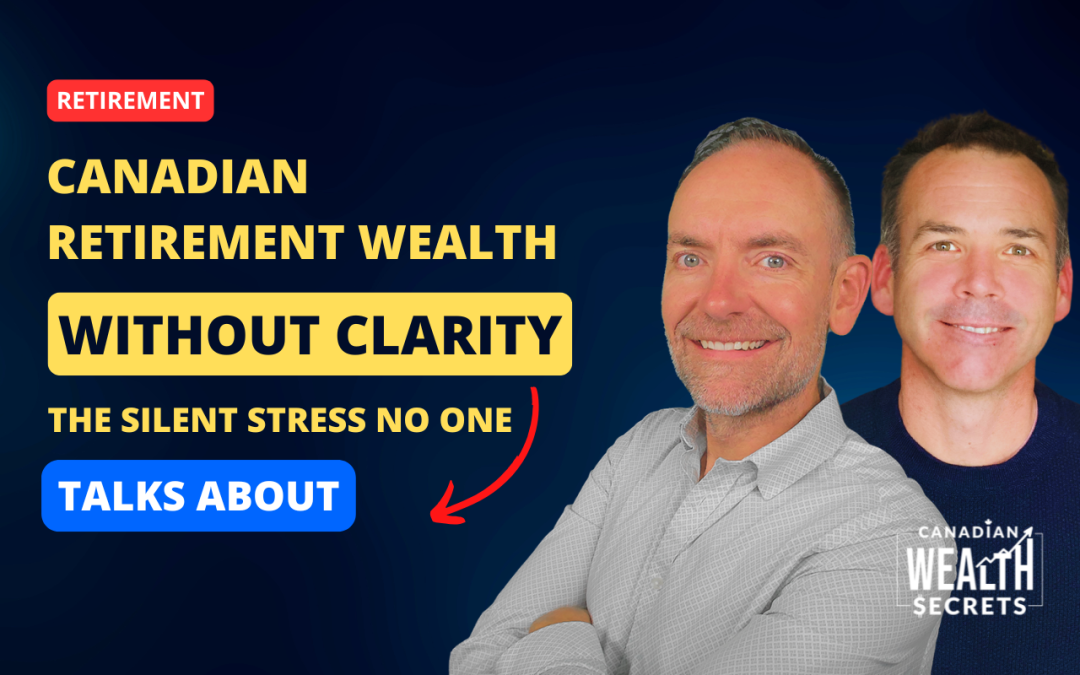 Episode 192: Canadian Retirement Wealth Without Clarity: The Silent Stress No One Talks About
