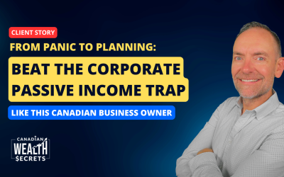 From Panic to Planning: How This Canadian Business Owner Learned to Beat the Corporate Passive Income Trap