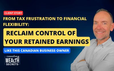 From Tax Frustration to Financial Flexibility: How This Canadian Business Owner Reclaimed Control of His Retained Earnings