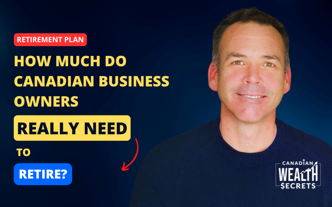 Episode 214: How Much Do Canadian Business Owners Really Need To Retire?