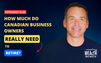 Episode 214: How Much Do Canadian Business Owners Really Need To Retire?