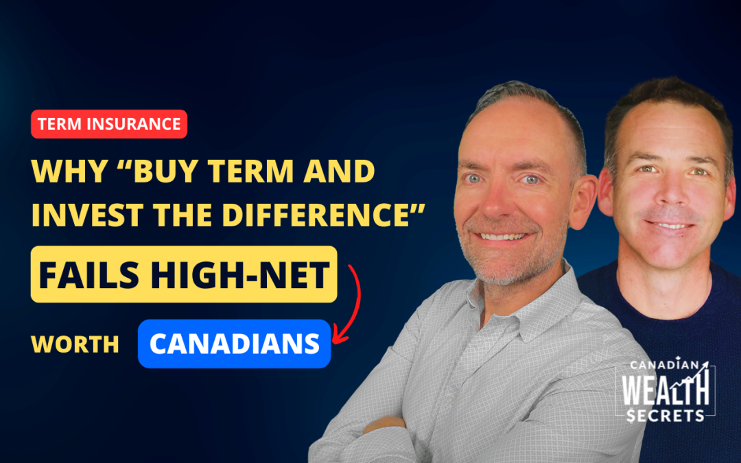 Episode 217: Why “Buy Term and Invest the Difference” Fails High-Net Worth Canadians