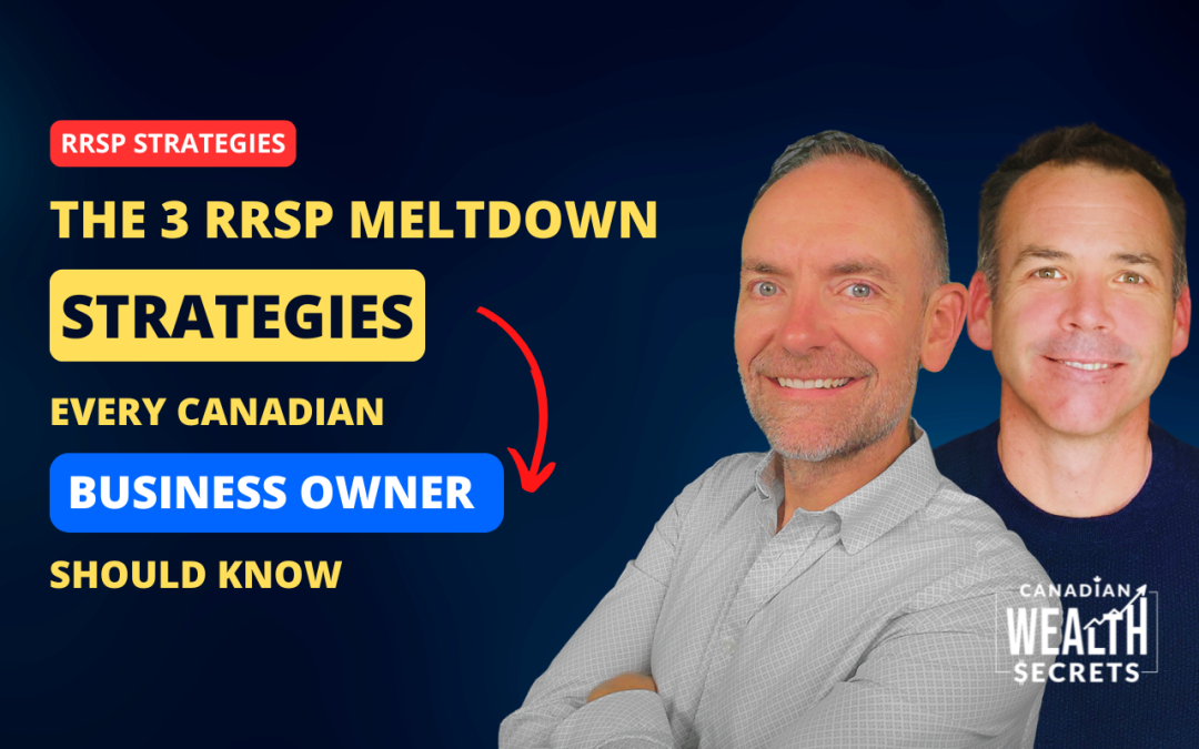Episode 225: The 3 RRSP Meltdown Strategies Every Canadian Business Owner Should Know