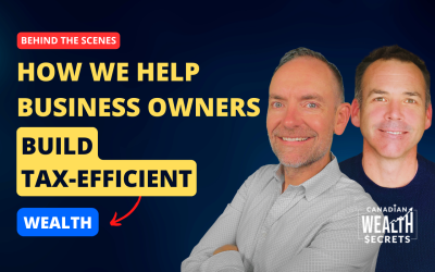 Episode 228: How We Help Business Owners Build Tax-Efficient Wealth | A Peek Into Canadian Wealth Secrets