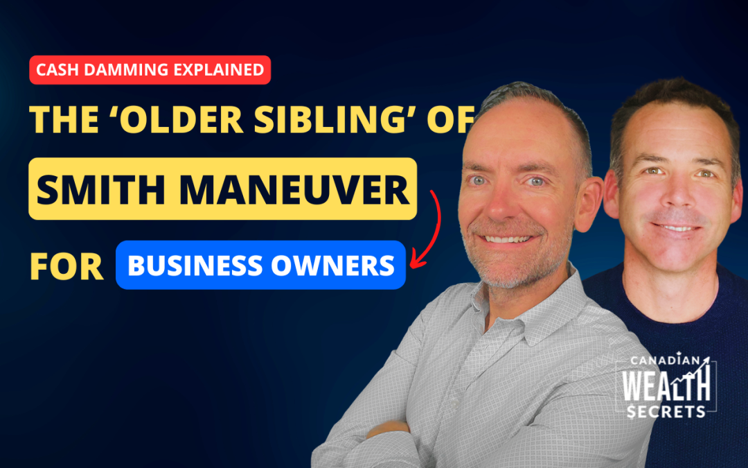 Episode 237: Cash Damming Explained: The ‘Older Sibling’ of the Smith Maneuver for Business Owners