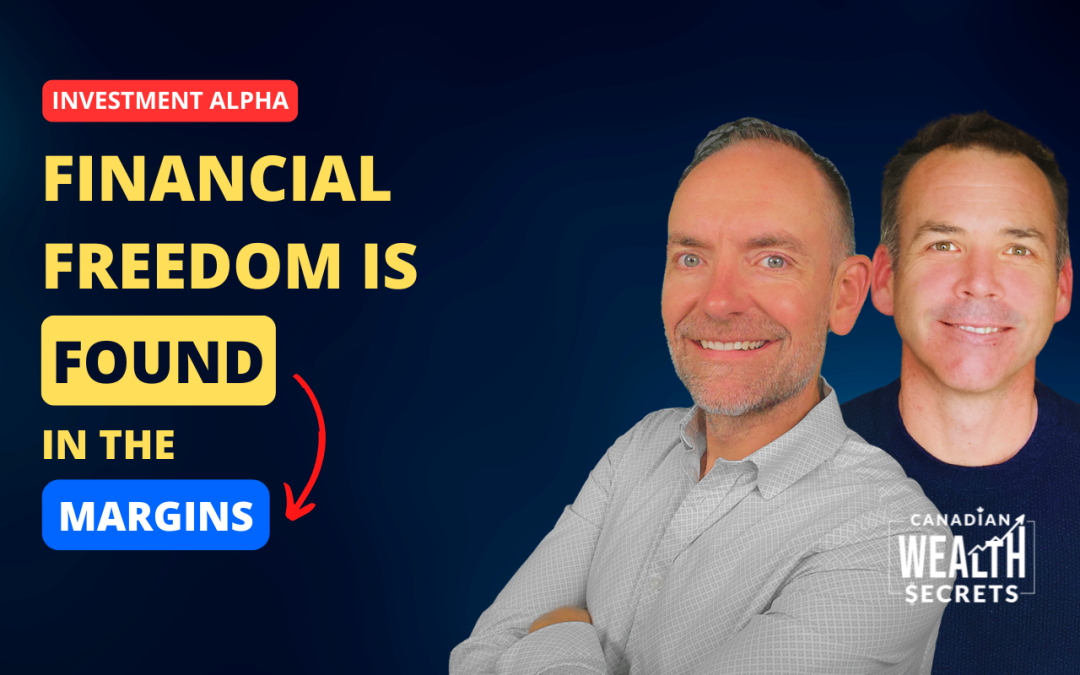 Episode 239: Financial Freedom Is Found in the Margins: How Clever Canadians Find Investment Alpha