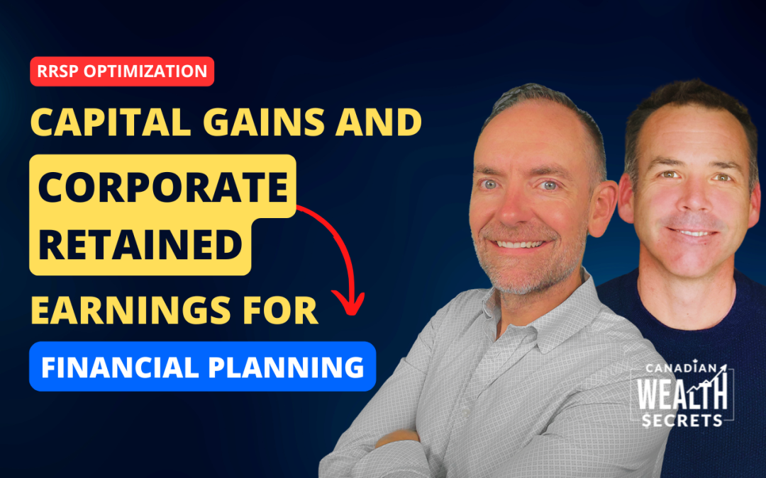 Episode 241: How To Reduce Tax on RRSPs, Capital Gains, and Corporate Retained Earnings for Financial Planning