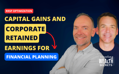 Episode 241: How To Reduce Tax on RRSPs, Capital Gains, and Corporate Retained Earnings for Financial Planning